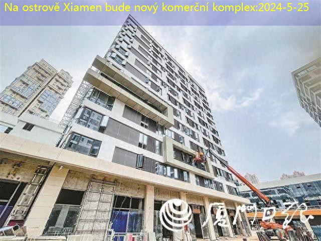 Na ostrově Xiamen bude nový komerční komplex